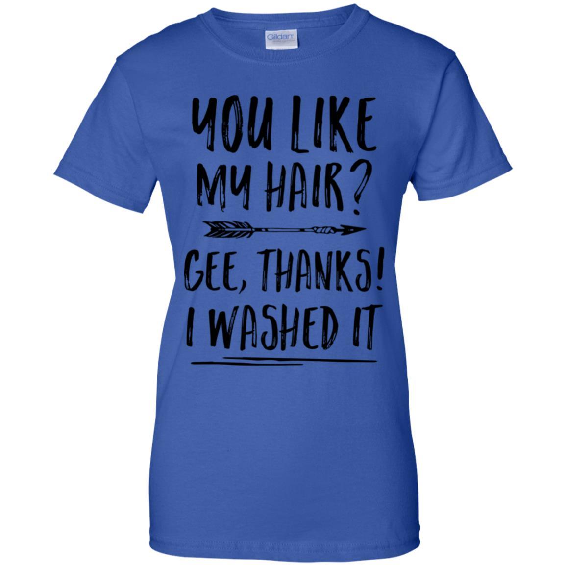 Funny Gifts You Like My Hair Gee Thanks I Washed It-T-Shirt & Tank Top-Women's T-Shirt-Royal