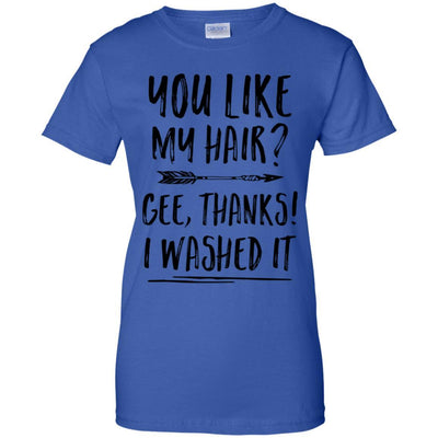 Funny Gifts You Like My Hair Gee Thanks I Washed It-T-Shirt & Tank Top-Women's T-Shirt-Royal