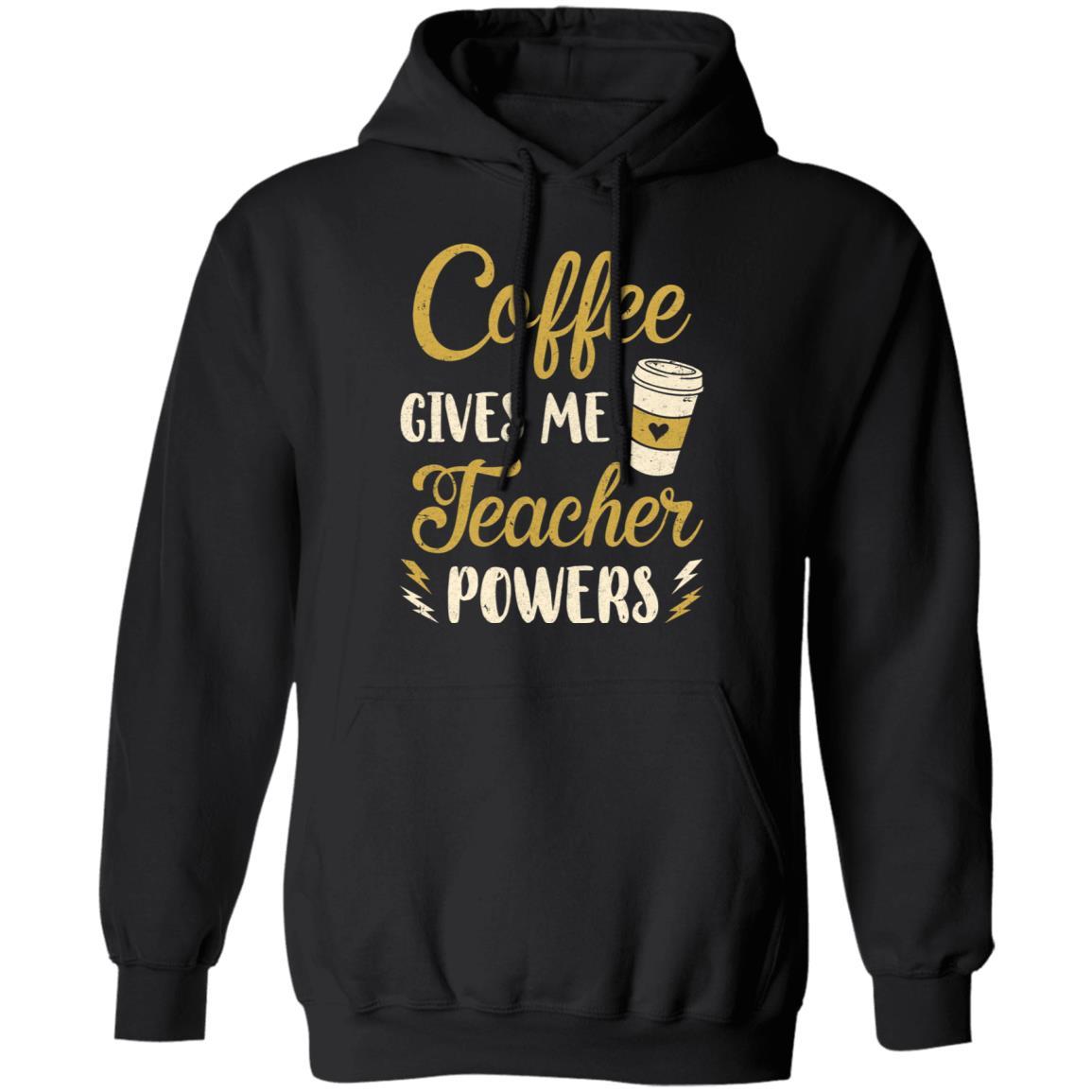 Coffee Gives Me Teacher Powers Funny Drink Coffee-T-Shirt & Hoodie-Pullover Hoodie-Black