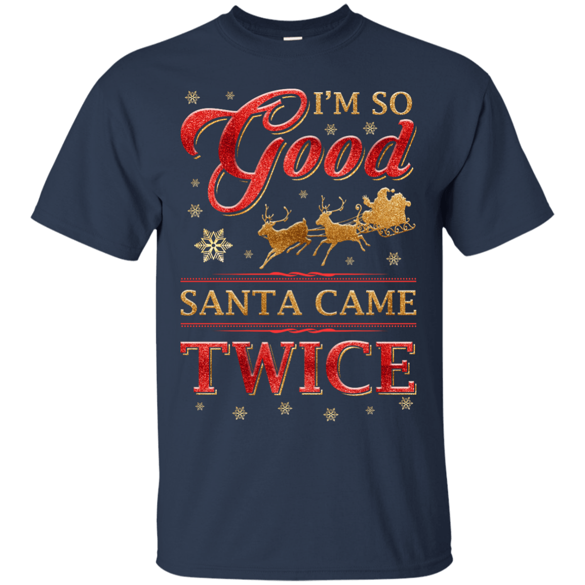 I'm So Good Santa Came Twice-T-Shirt & Hoodie-Classic T-Shirt-Navy