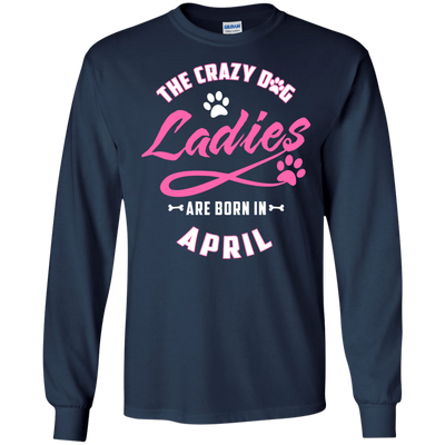 The Crazy Dog Ladies Are Born In April-T-Shirt & Hoodie-Long Sleeve T-Shirt-Navy