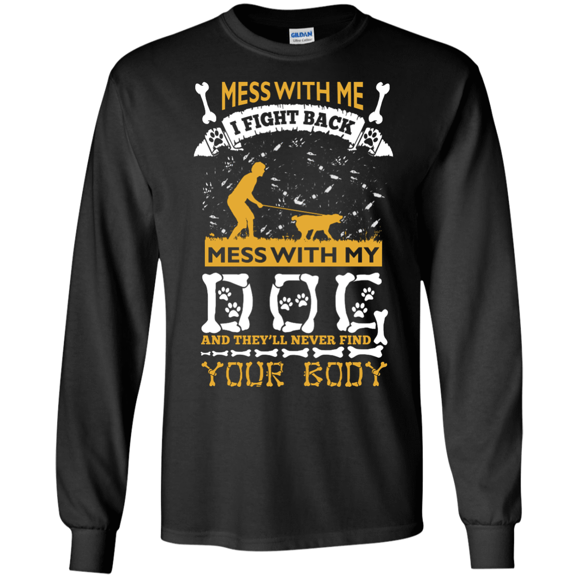 Mess With My Dog And They'll Never Find Your Body-T-Shirt & Hoodie-Long Sleeve T-Shirt-Black