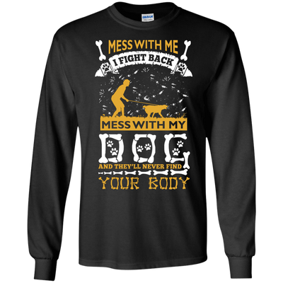 Mess With My Dog And They'll Never Find Your Body-T-Shirt & Hoodie-Long Sleeve T-Shirt-Black