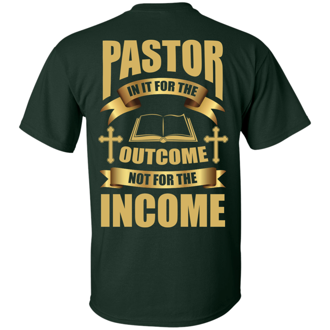Pastor In It For The Outcome Not For The Income-T-Shirt & Hoodie-Classic T-Shirt-Forest Green