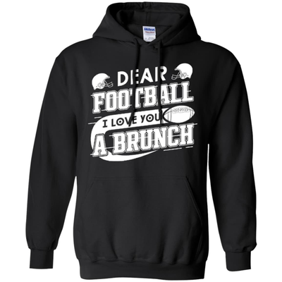 Dear Football I Love You A Brunch-T-Shirt & Hoodie-Pullover Hoodie-Black