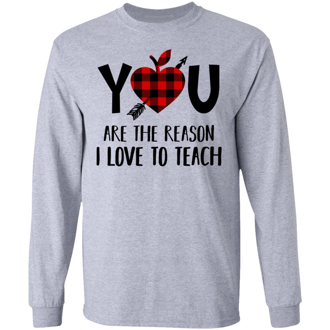 You Are The Reason I Love To Teach Funny Teacher Gift-T-Shirt & Hoodie-Long Sleeve T-Shirt-Sport Grey