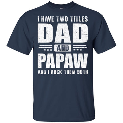 I Have Two Titles Dad And PaPaw Fathers Day Gift Dad-T-Shirt & Hoodie-Classic T-Shirt-Navy
