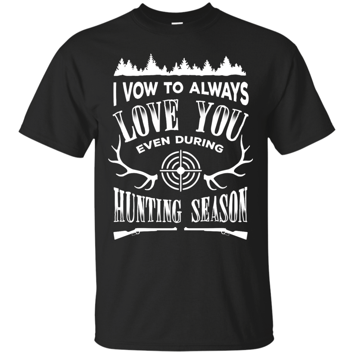 I Vow To Always Love You even during Hunting Season-T-Shirt & Hoodie-Classic T-Shirt-Black