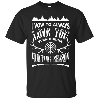 I Vow To Always Love You even during Hunting Season-T-Shirt & Hoodie-Classic T-Shirt-Black