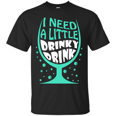 I Need A Little Drinky Drink-T-Shirt & Hoodie-Classic T-Shirt-Black