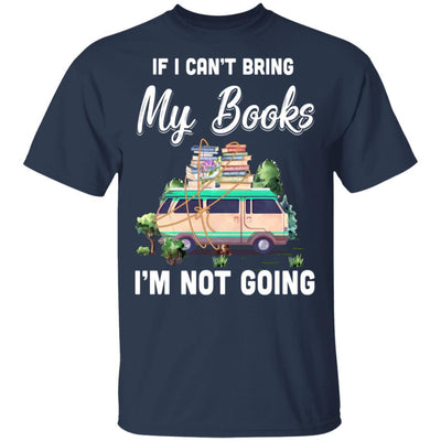 If I Can't Bring Books I'm Not Going Reading Book-T-Shirt & Hoodie-Classic T-Shirt-Navy