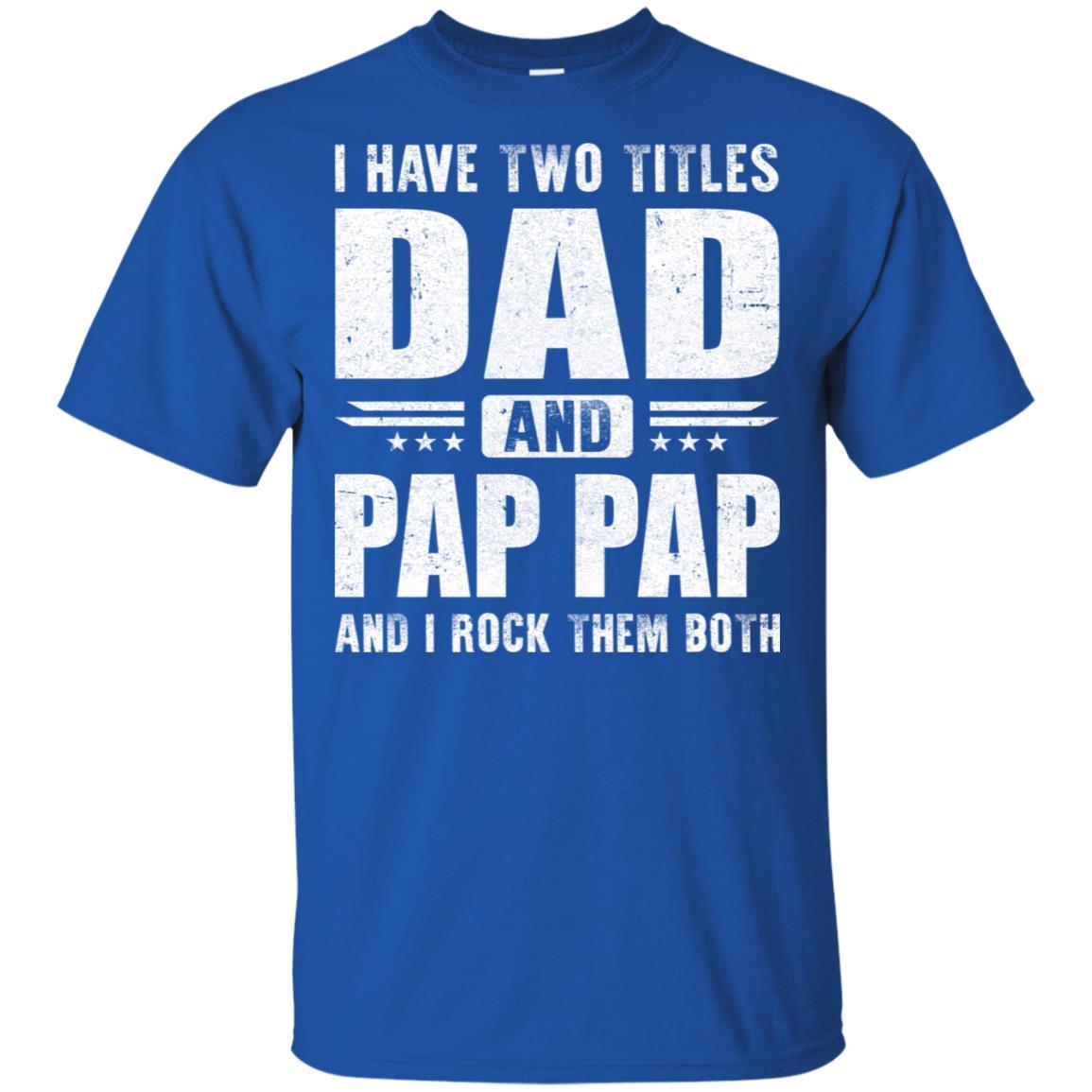 I Have Two Titles Dad And Pap Pap Fathers Day Gift Dad-T-Shirt & Hoodie-Classic T-Shirt-Royal