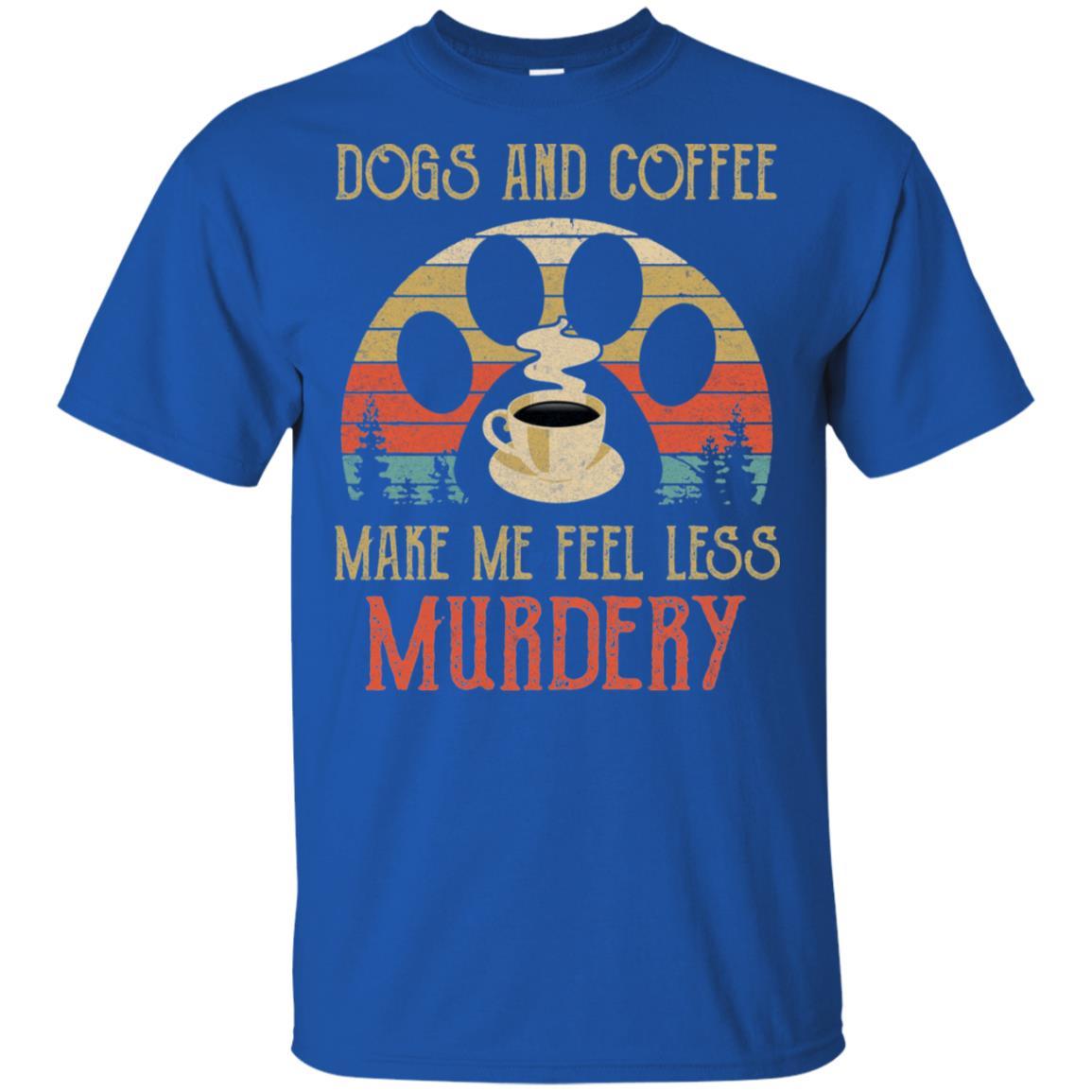 Dogs And Coffee Make Me Feel Less Murdery-T-Shirt & Hoodie-Classic T-Shirt-Royal