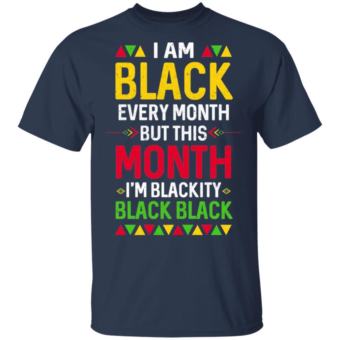 I Am Black Every Month But This Month I'm Blackity Black-T-Shirt & Hoodie-Classic T-Shirt-Navy