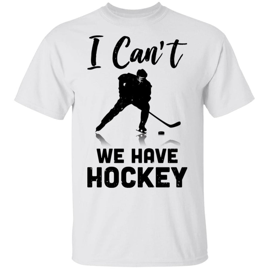 I Can't We Have Hockey Funny Hockey Lover Gift-T-Shirt & Hoodie-Classic T-Shirt-White