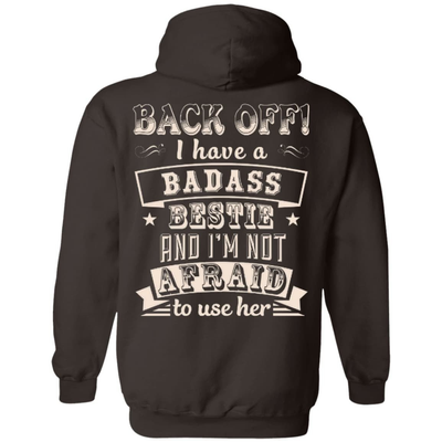 Back Off I Have A Badass Bestie And I'm Not Afraid To Use Her-T-Shirt & Hoodie-Pullover Hoodie-Dark Chocolate