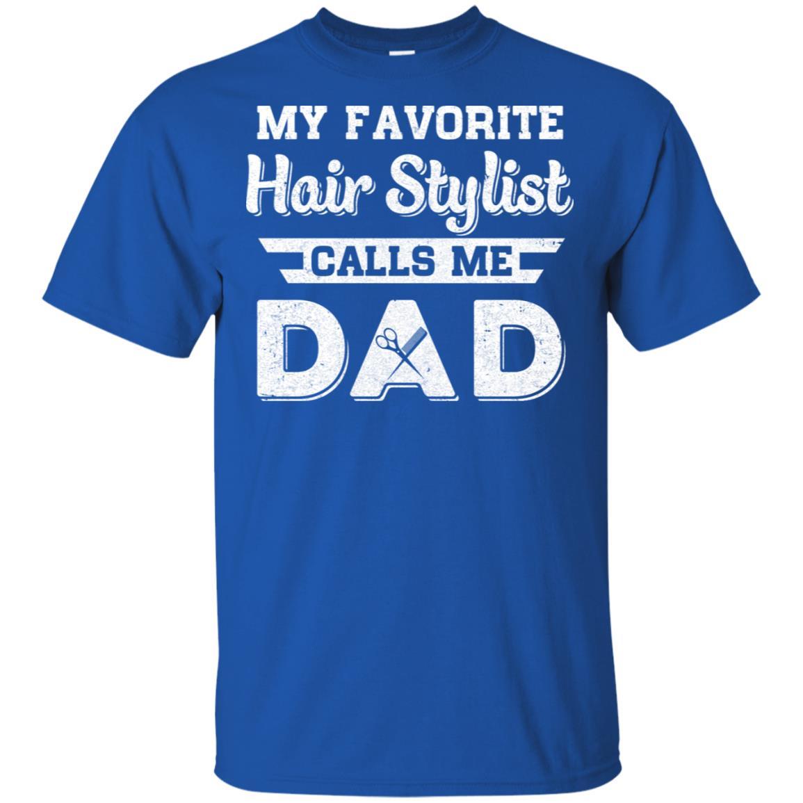 My Favorite Hair Stylist Calls Me Dad Fathers Day Gifts-T-Shirt & Hoodie-Classic T-Shirt-Royal