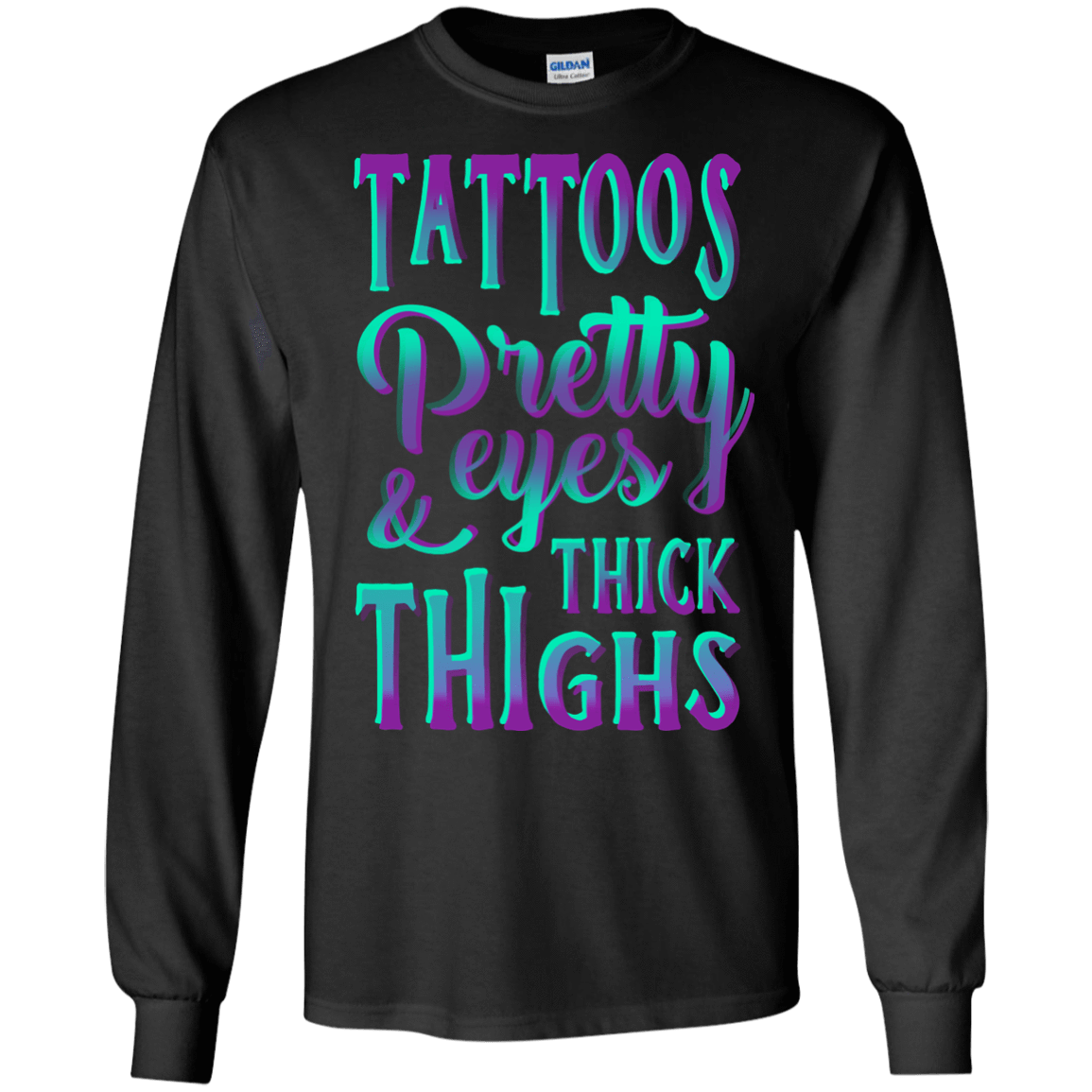 Tattoos Pretty Eyes And Thick Thighs-T-Shirt & Hoodie-Long Sleeve T-Shirt-Black