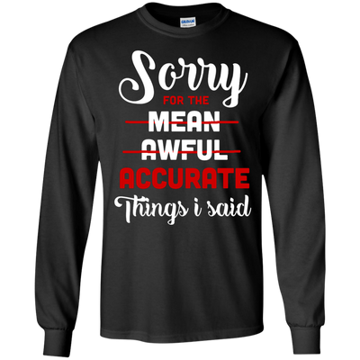 Sorry For The Mean, Awful, Accurate Things I Said-T-Shirt & Hoodie-Long Sleeve T-Shirt-Black