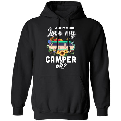 I Just Freaking Love My Camper Ok Funny Camping Loves Gift-T-Shirt & Tank Top-Pullover Hoodie-Black