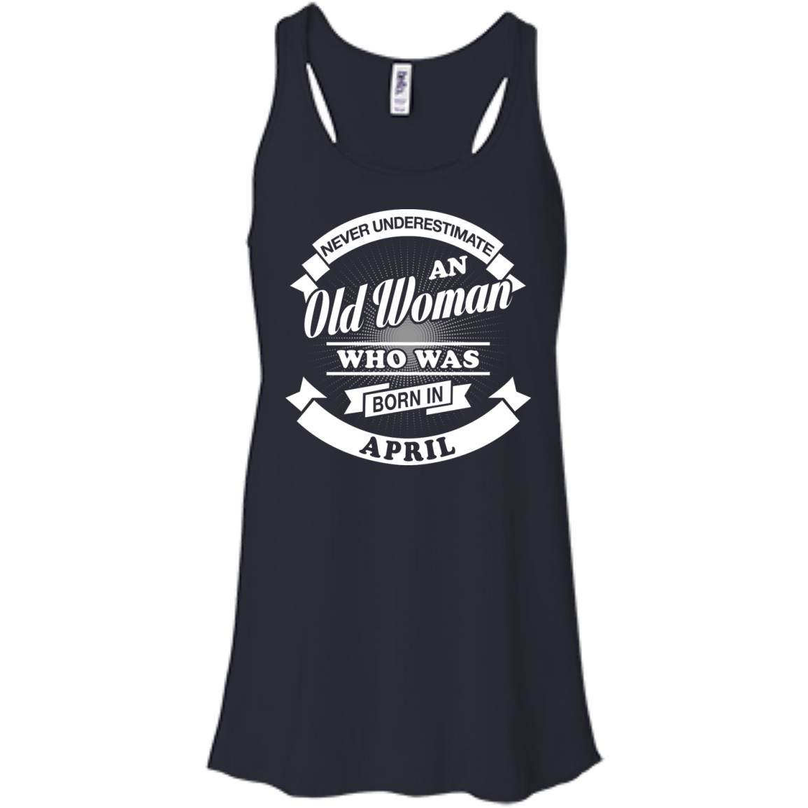 Never Underestimate An Old Woman Who Was Born In April-T-Shirt & Hoodie-Women's Flowy Racerback Tank-Midnight