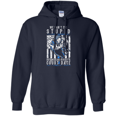 WE CANT FIX STUPID But We Can Give It A Court Date-T-Shirt & Hoodie-Pullover Hoodie-Navy