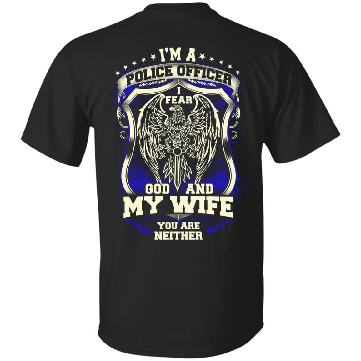 I Am Police Officer I Fear God And My Wife Not You-T-Shirt & Hoodie-Classic T-Shirt-Black