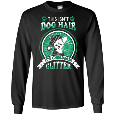 This Isn't Dog Hair It's Chihuahua Glitter-T-Shirt & Hoodie-Long Sleeve T-Shirt-Black