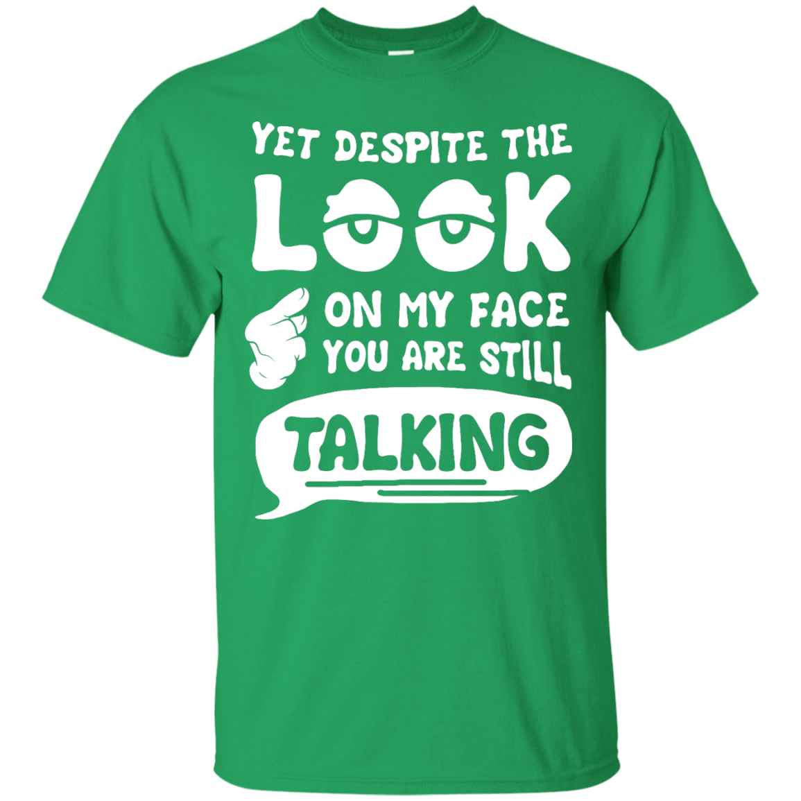 Yet Despite The Look On My Face You Are Still Talking-T-Shirt & Hoodie-Classic T-Shirt-Irish Green