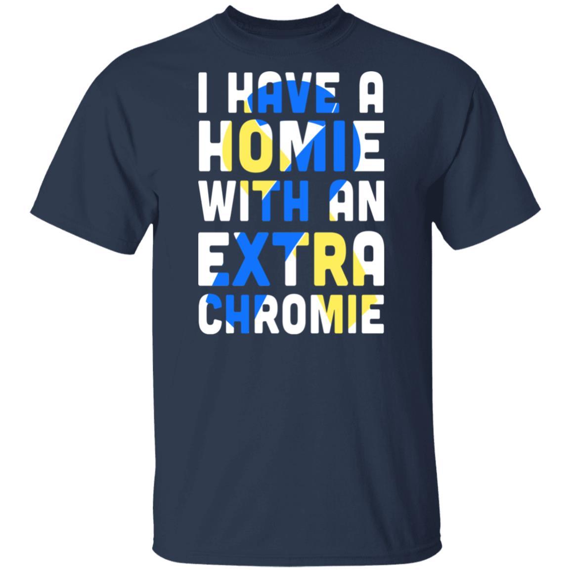 I Have a Homie with an Extra Chromie Down Syndrome Month-T-Shirt & Hoodie-Classic T-Shirt-Navy