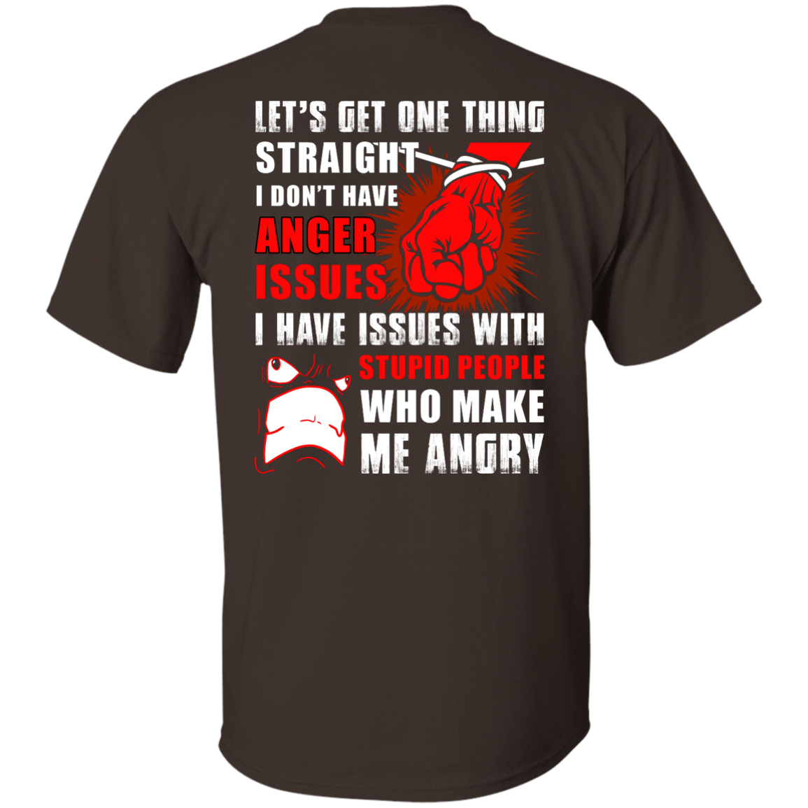 Let's Get One Thing Straight I Don't Have Anger Issues-T-Shirt & Hoodie-Classic T-Shirt-Dark Chocolate
