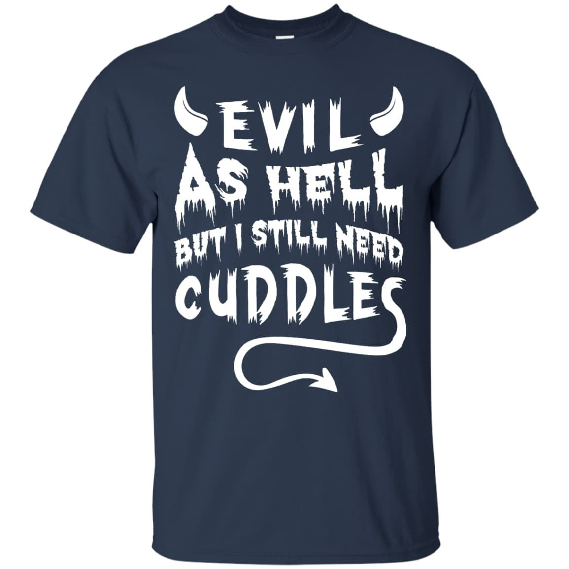 Evil As Hell But I Still Need Cuddles-T-Shirt & Hoodie-Classic T-Shirt-Navy