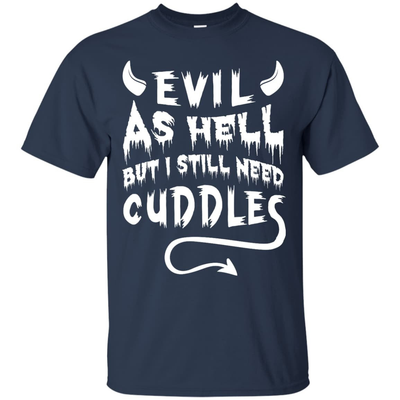 Evil As Hell But I Still Need Cuddles-T-Shirt & Hoodie-Classic T-Shirt-Navy