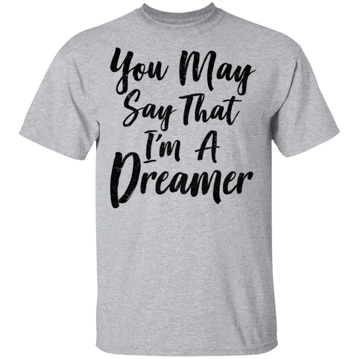 You May Say I'm A Dreamer-T-Shirt & Hoodie-Classic T-Shirt-Sport Grey