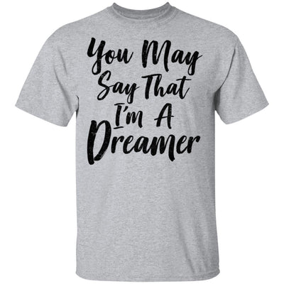 You May Say I'm A Dreamer-T-Shirt & Hoodie-Classic T-Shirt-Sport Grey