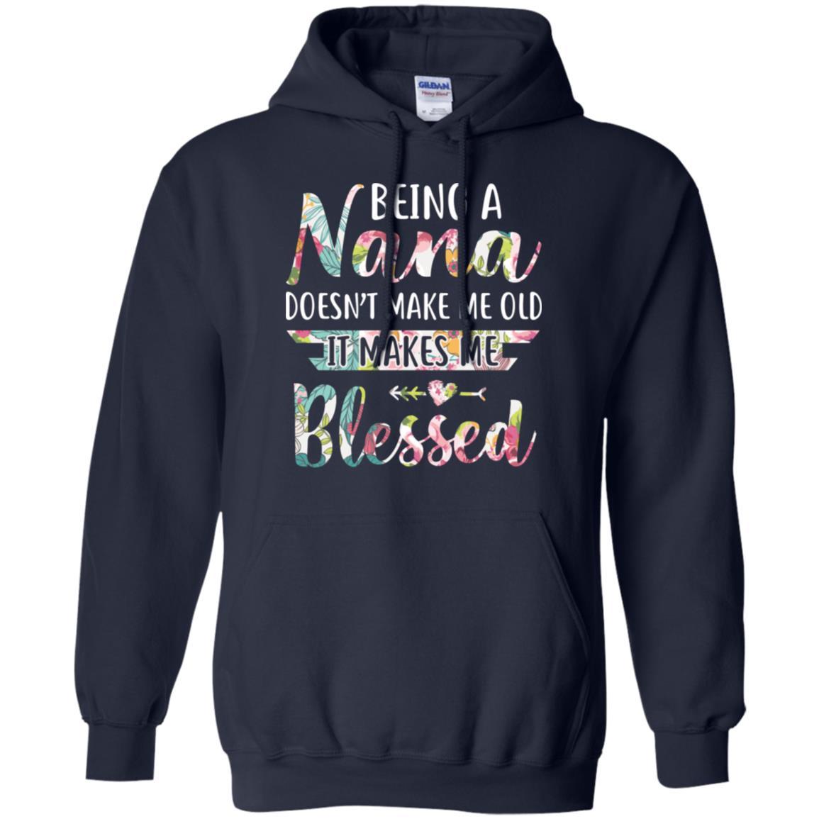 Being A Nana Doesn't Make Me Old It Makes Me Blessed-T-Shirt & Hoodie-Pullover Hoodie-Navy