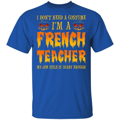 Halloween I Don't Need A Costume I'm A French Teacher-T-Shirt & Hoodie-Classic T-Shirt-Royal