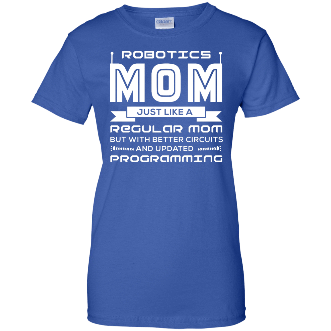 Robotics Mom Just Like A Regular Mom-T-Shirt & Hoodie-Women's T-Shirt-Royal