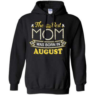 The Best Mom Was Born In August-T-Shirt & Hoodie-Pullover Hoodie-Black