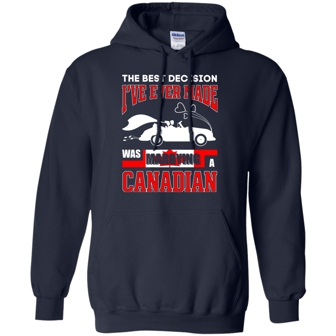 I've Ever Made Was Marrying A Canadian-T-Shirt & Hoodie-Pullover Hoodie-Navy