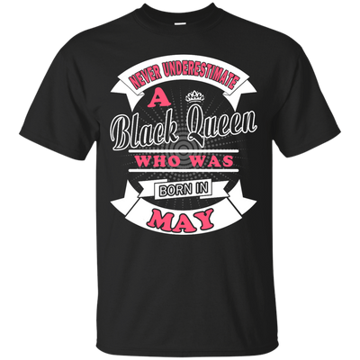Never Underestimate A Black Queen Who Was Born In May-T-Shirt & Hoodie-Classic T-Shirt-Black