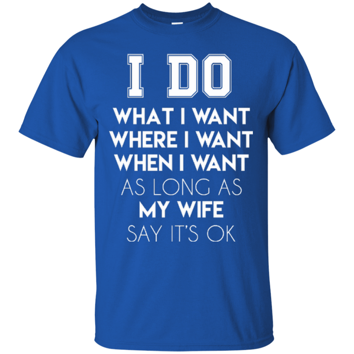 I Do What I Want As Long As My Wife Say It's Ok-T-Shirt & Hoodie-Classic T-Shirt-Royal