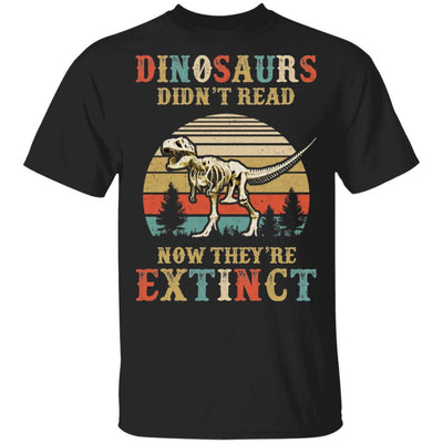 Dinosaurs Didn't Read Now They Are Extinct Teacher Book-T-Shirt & Hoodie-Classic T-Shirt-Black