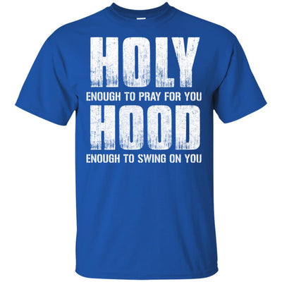 Holy Enough To Pray For You Hood To Swing On You-T-Shirt & Hoodie-Classic T-Shirt-Royal