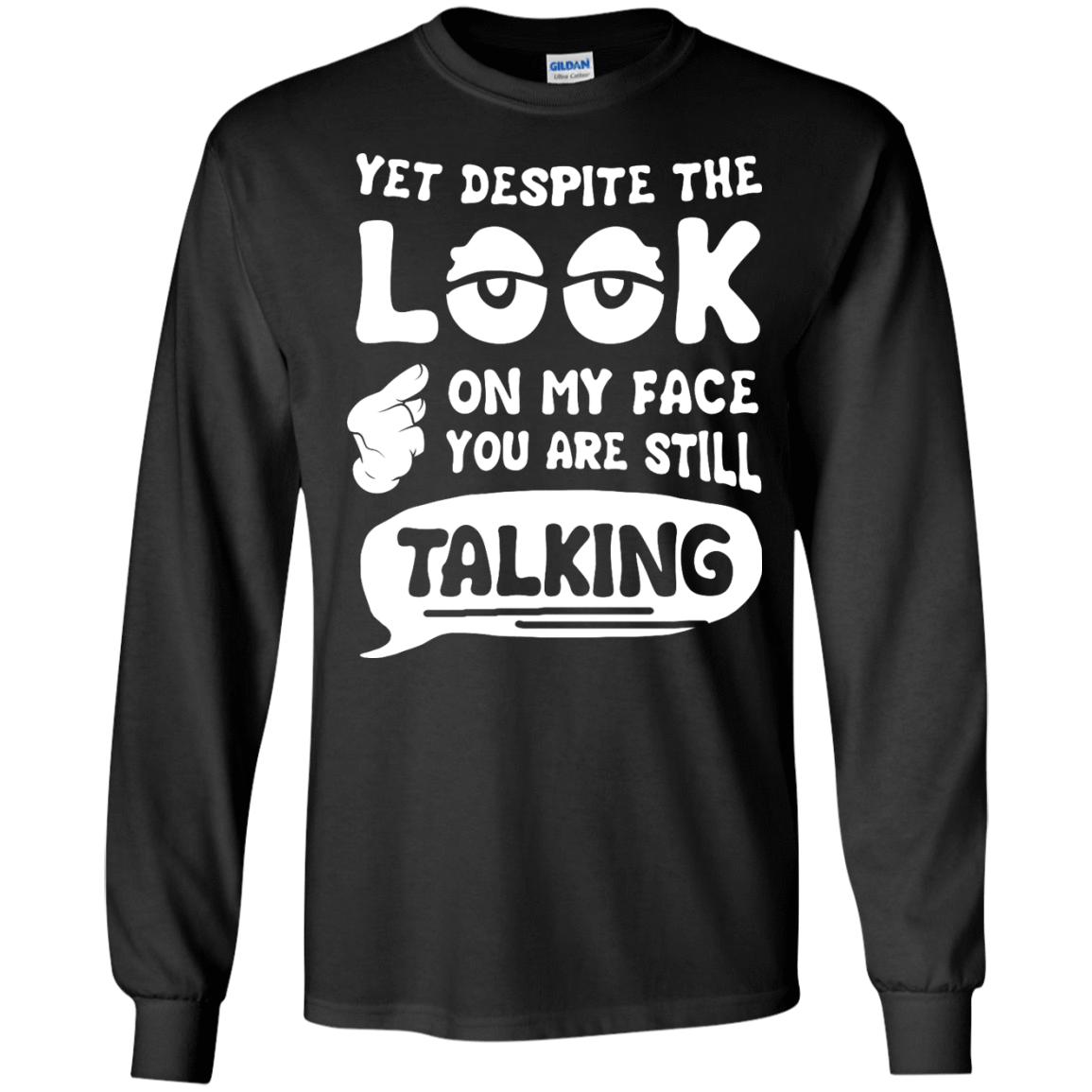 Yet Despite The Look On My Face You Are Still Talking-T-Shirt & Hoodie-Long Sleeve T-Shirt-Black
