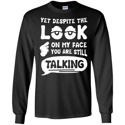 Yet Despite The Look On My Face You Are Still Talking-T-Shirt & Hoodie-Long Sleeve T-Shirt-Black
