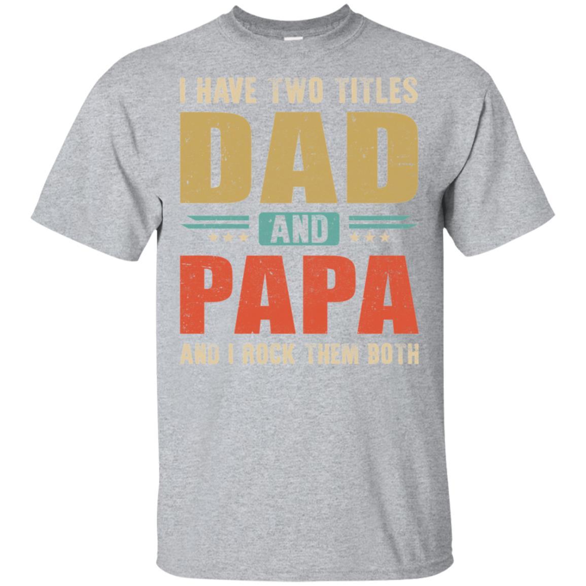 Vintage I Have Two Titles Dad And Papa Fathers Day-T-Shirt & Hoodie-Classic T-Shirt-Sport Grey