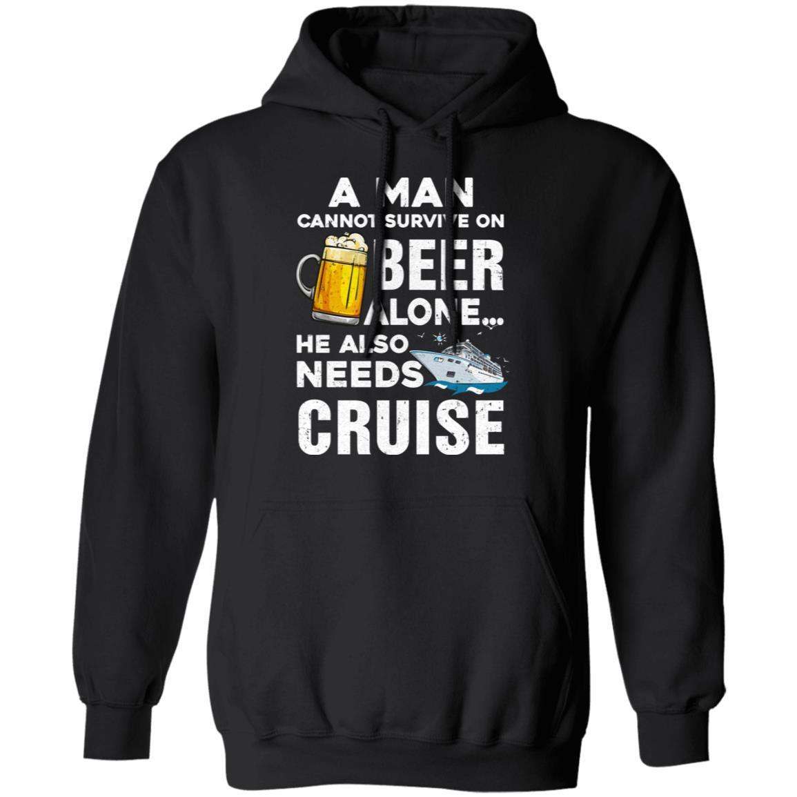 A Man Cannot Survive On Beer Alone He Also Needs Cruise-T-Shirt & Hoodie-Pullover Hoodie-Black