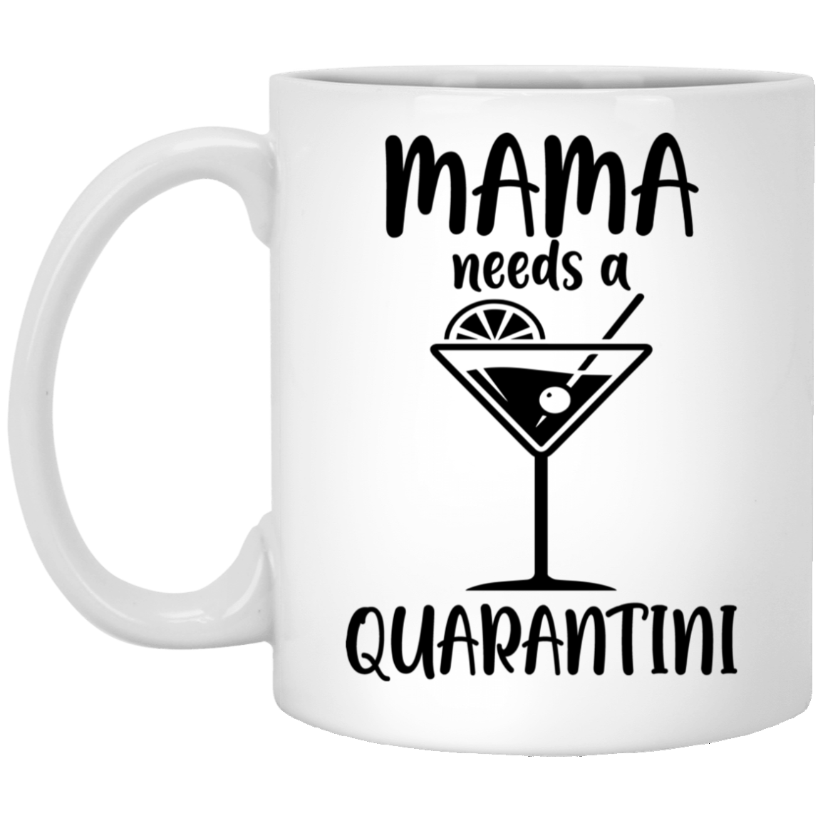 Mama Needs A Quarantini Quarantine Funny Mom Mug-Coffee Mug-XP8434 11 oz. White Mug-White
