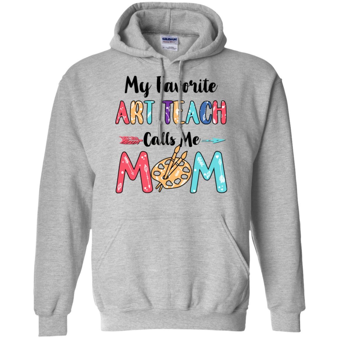 My Favorite Art Teacher Calls Me Mom Mothers Day Gift-T-Shirt & Hoodie-Pullover Hoodie-Sport Grey